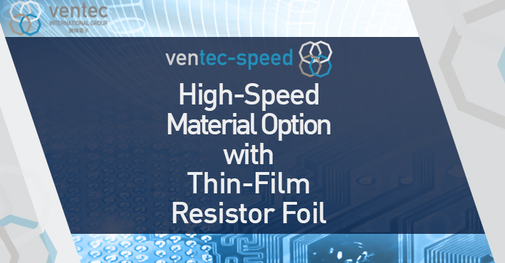 Ventec推出覆蓋薄膜電阻箔的高速材料選項 image