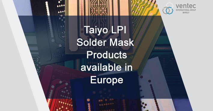 Ventec滿足Taiyo LPI阻焊油墨產品在歐洲的需求 image