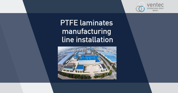 Ventec expands PTFE laminates manufacturing capabilities image