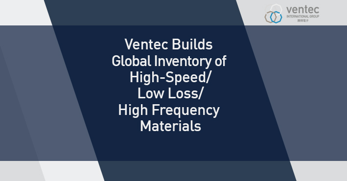 Ventec Builds Global Inventory of High-Speed/Low-Loss Materials image