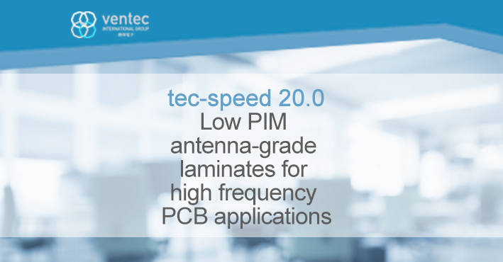 Ventec extends tec-speed 20.0 series of low PIM antenna-grade laminates image